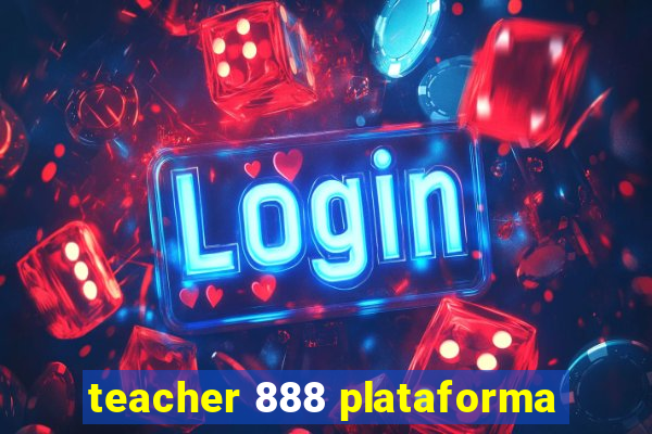 teacher 888 plataforma